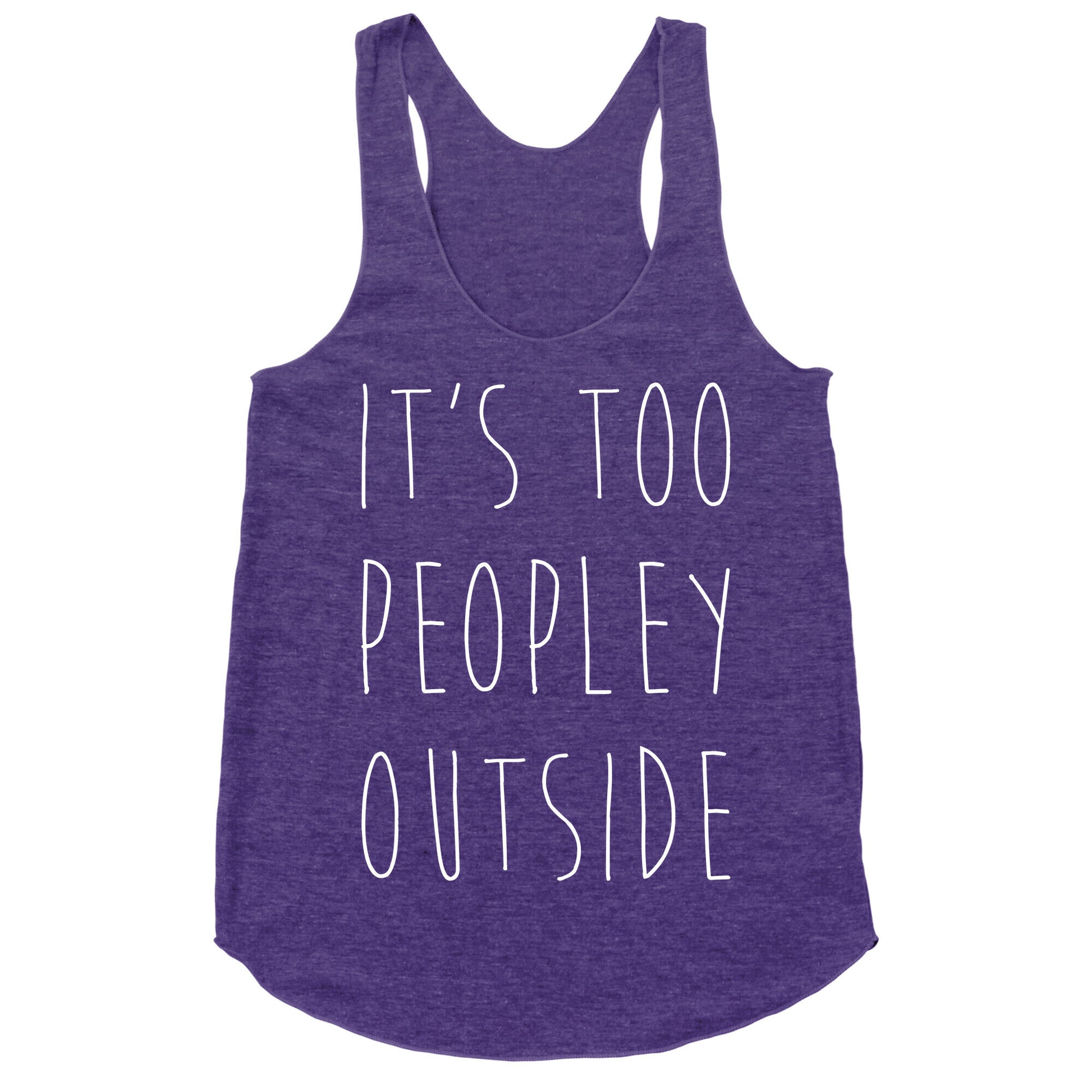 It's Too Peopley Out Racerback Tank
