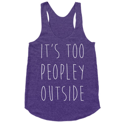 It's Too Peopley Out Racerback Tank