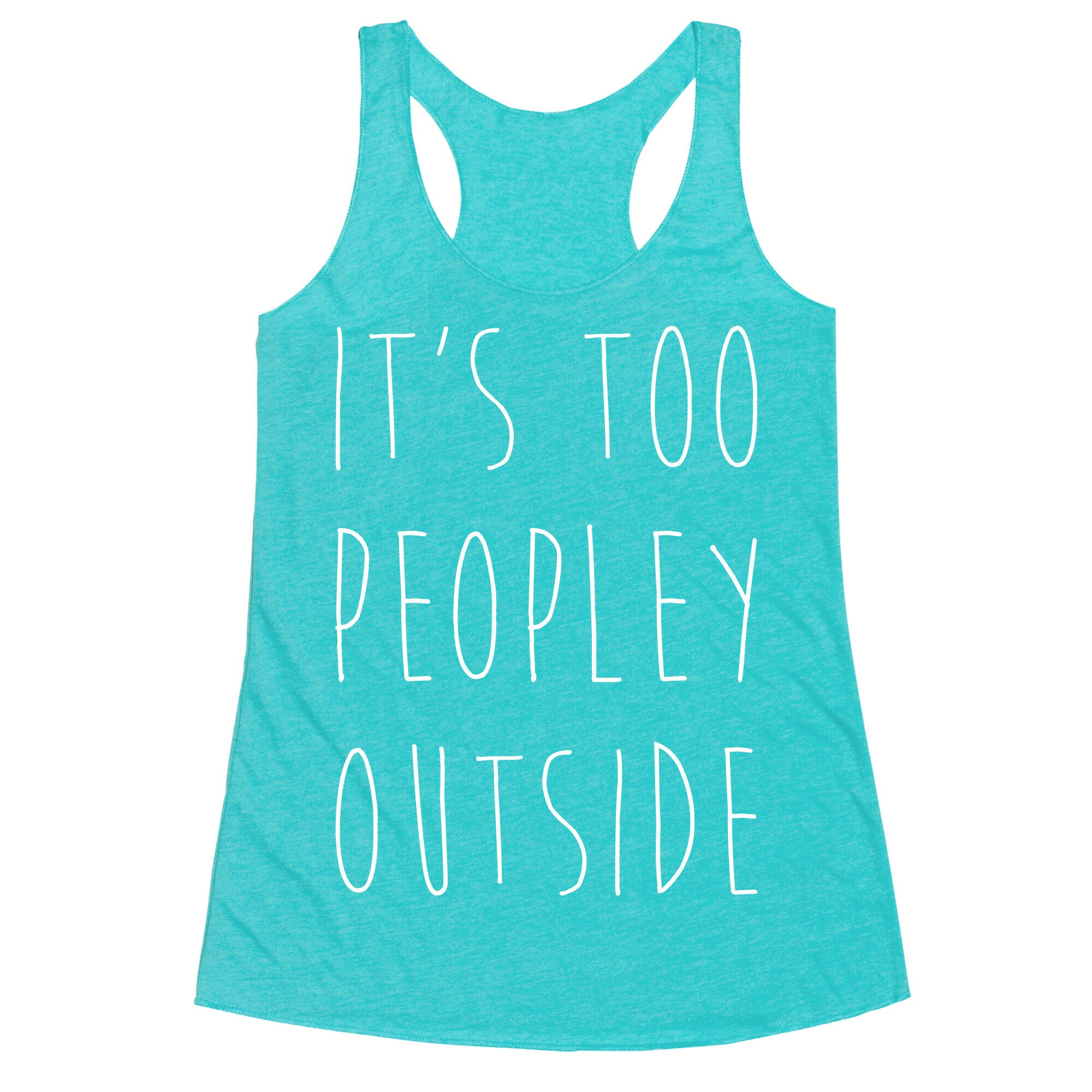 It's Too Peopley Out Racerback Tank