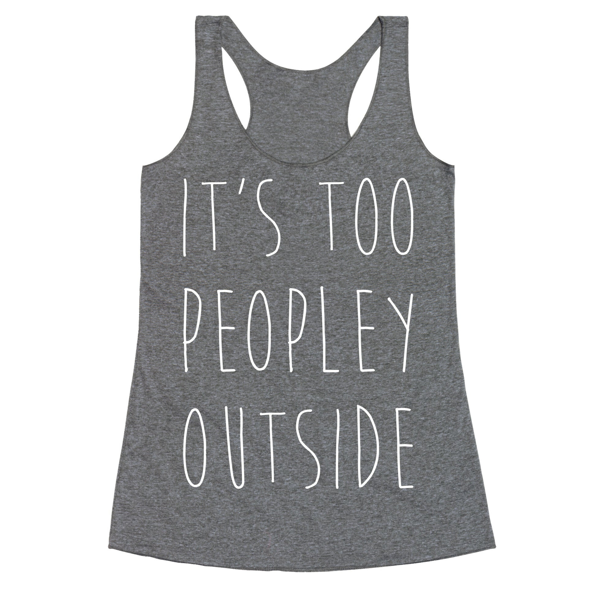 It's Too Peopley Out Racerback Tank