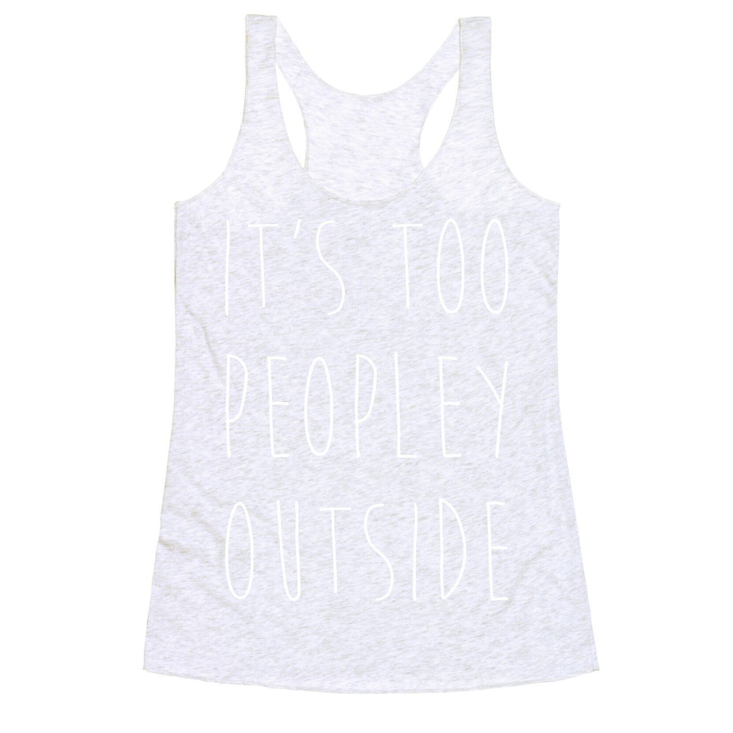It's Too Peopley Out Racerback Tank