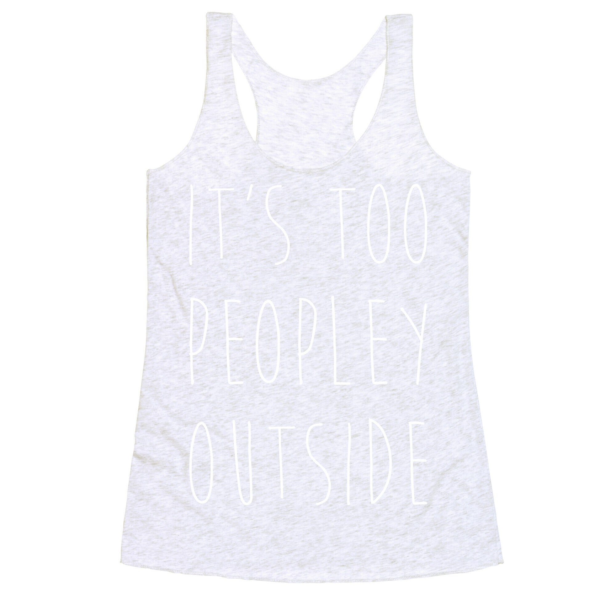 It's Too Peopley Out Racerback Tank