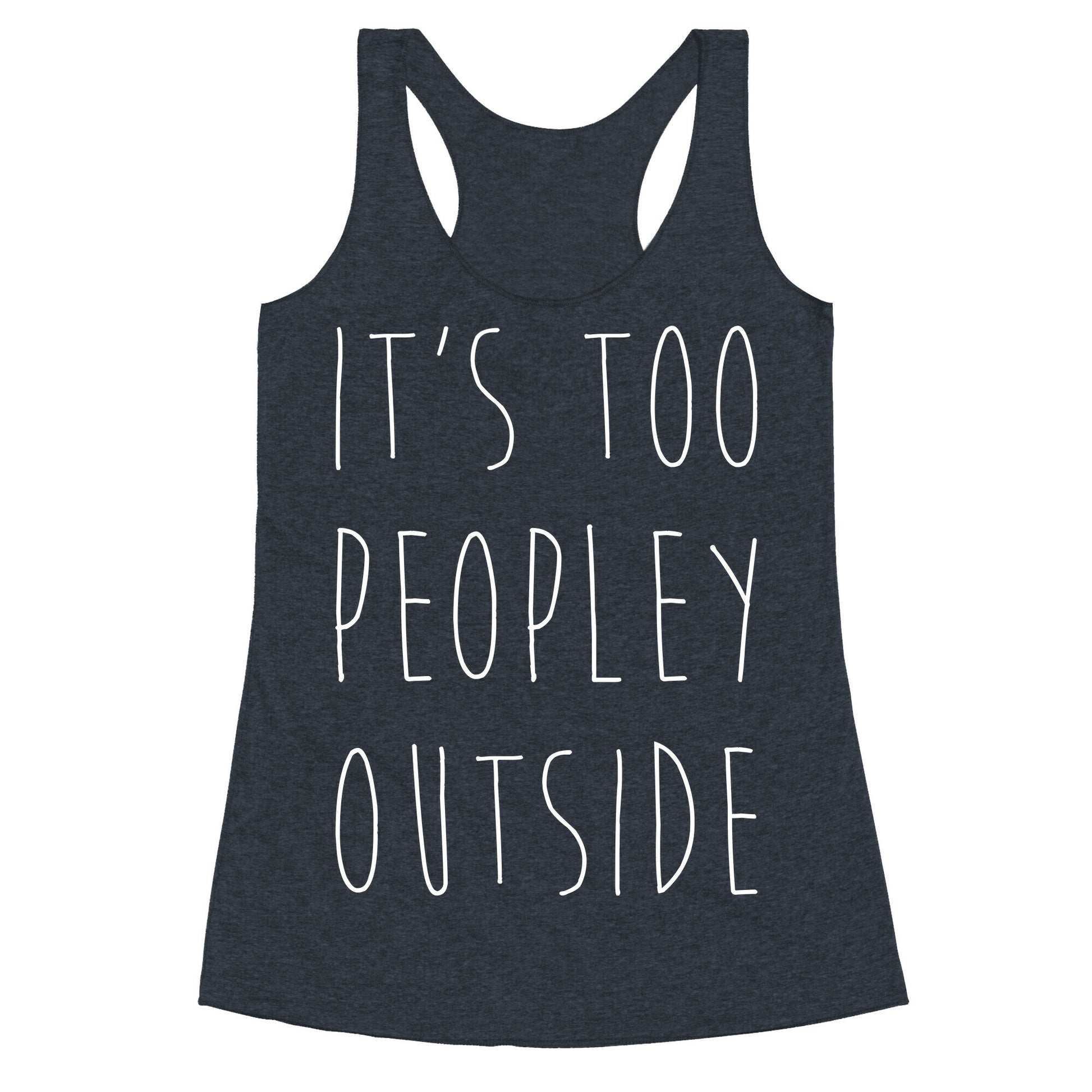It's Too Peopley Out Racerback Tank