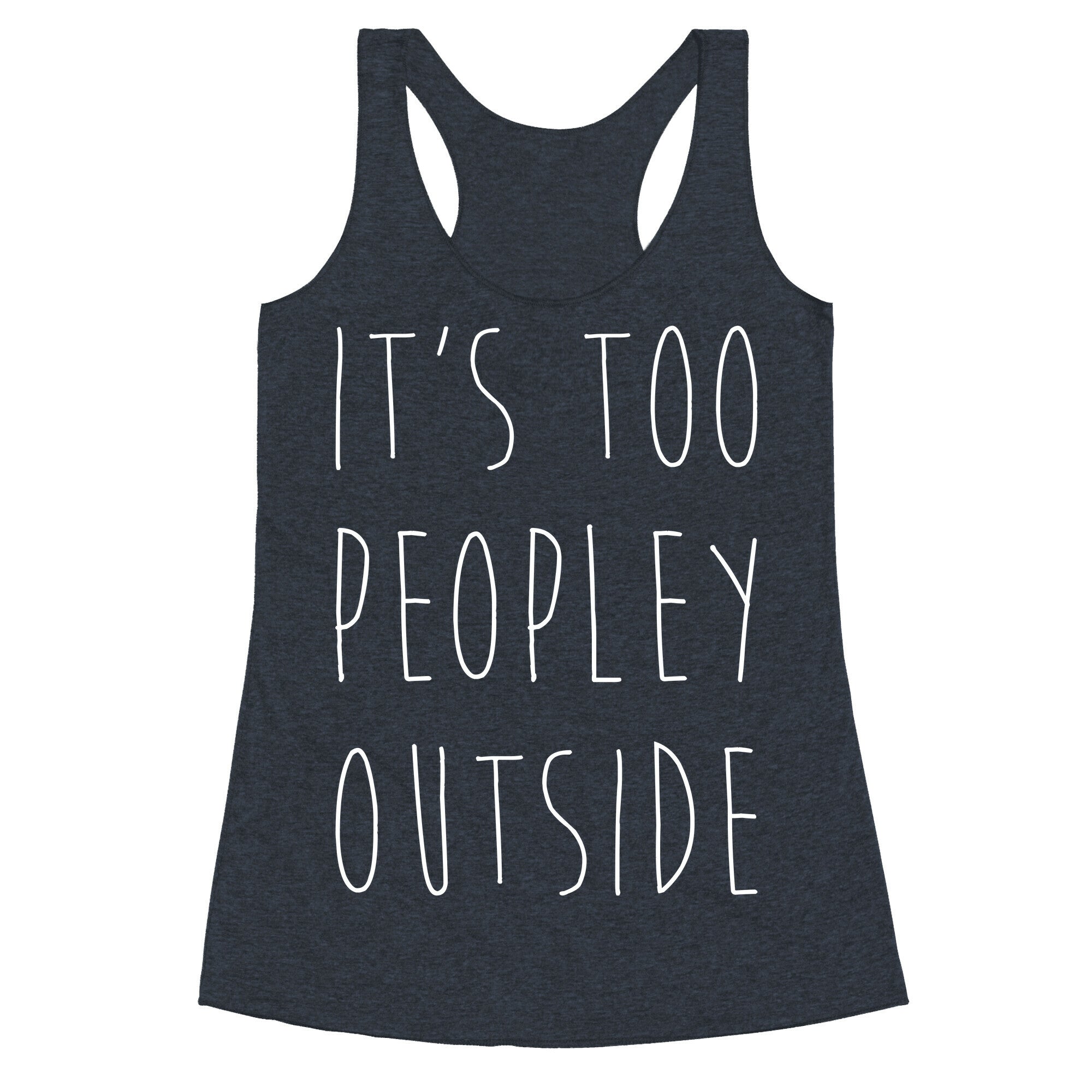 It's Too Peopley Out Racerback Tank