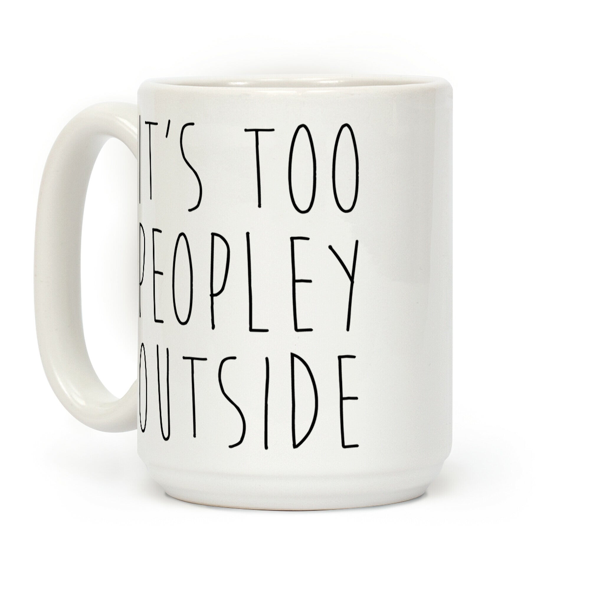 It's Too Peopley Out Coffee Mug