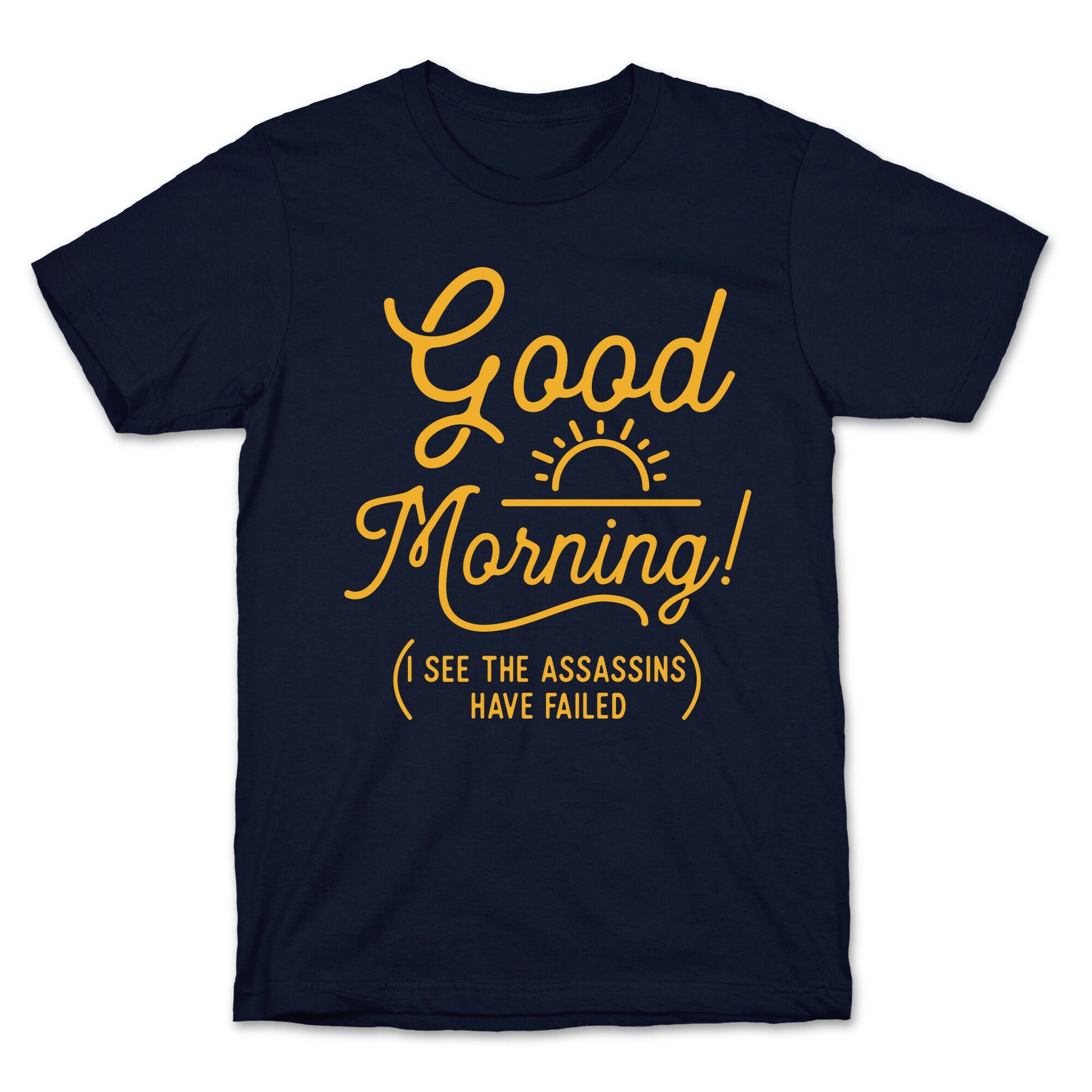I See The Assassins Have Failed T-Shirt