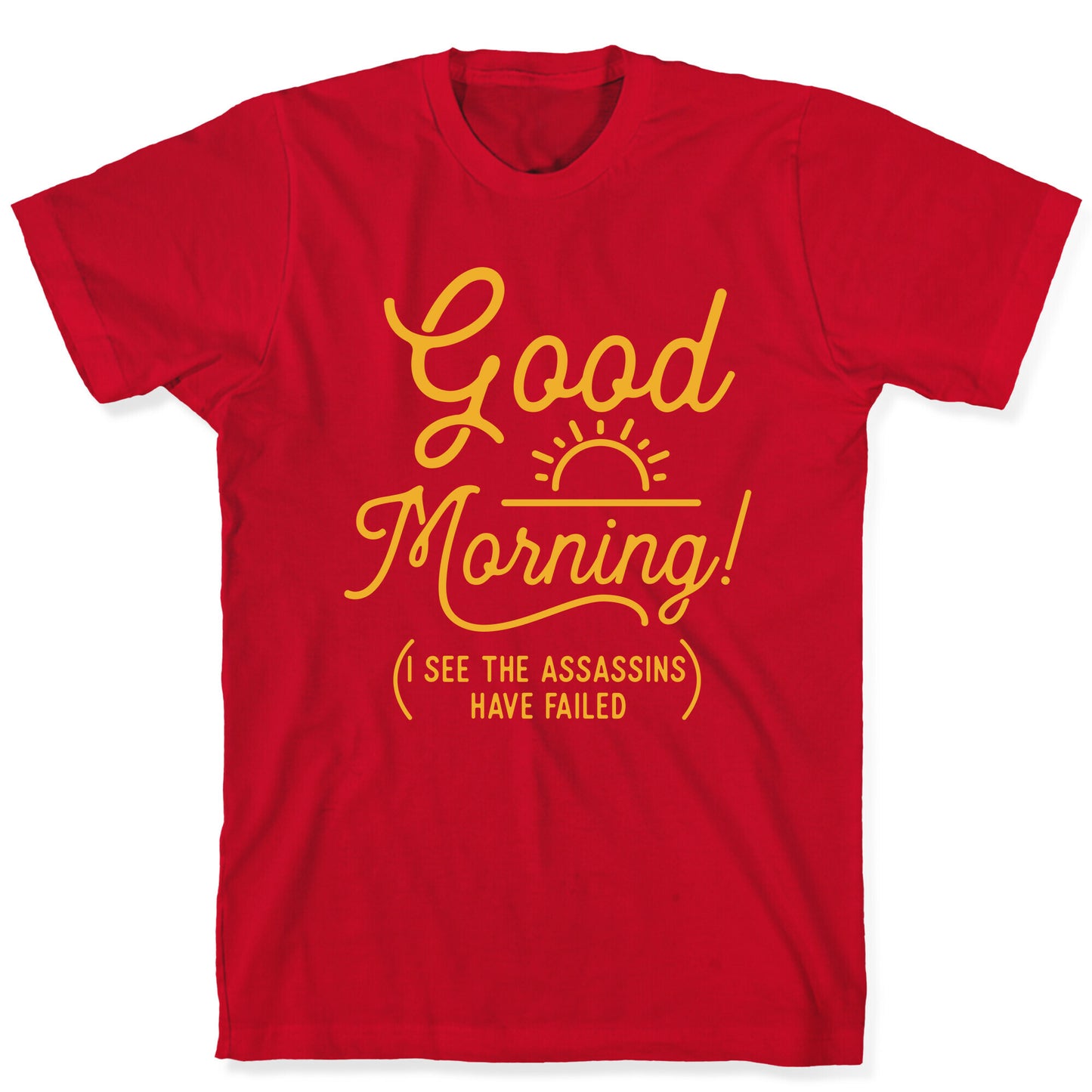 I See The Assassins Have Failed T-Shirt