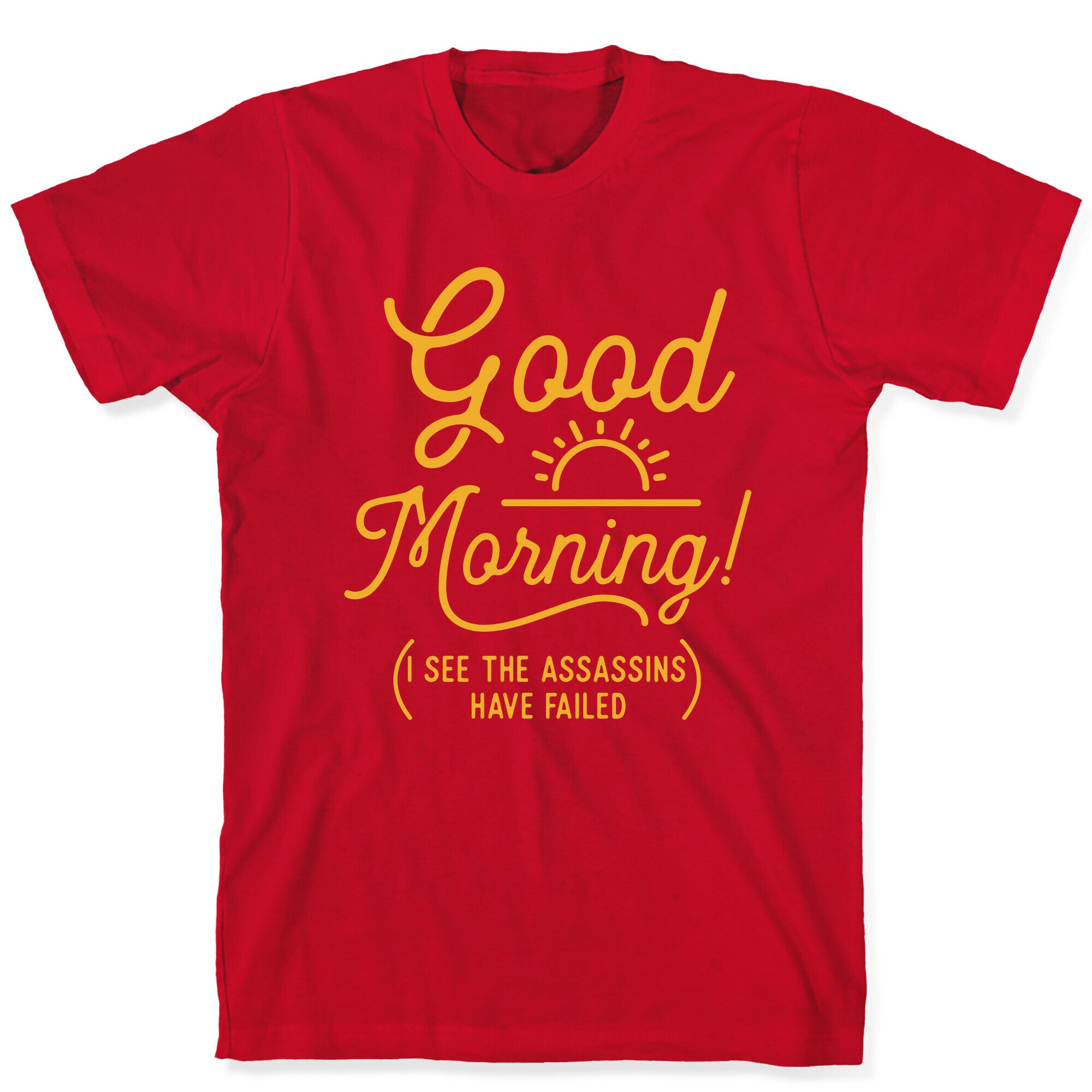 I See The Assassins Have Failed T-Shirt