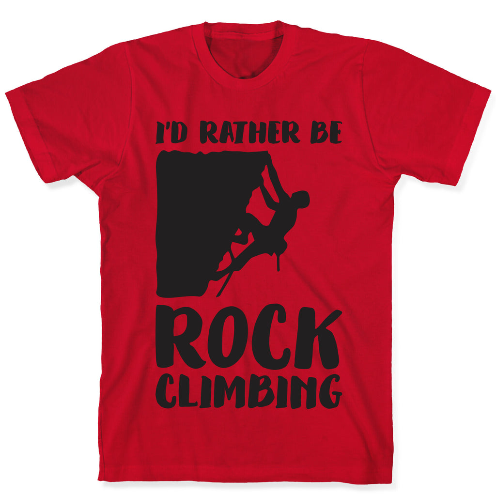 I'd Rather Be Rock Climbing T-Shirt