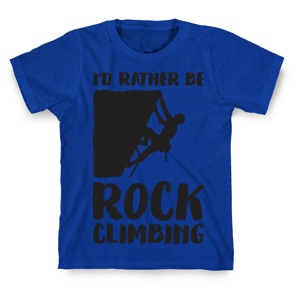 I'd Rather Be Rock Climbing T-Shirt