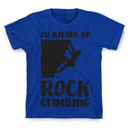 I'd Rather Be Rock Climbing T-Shirt