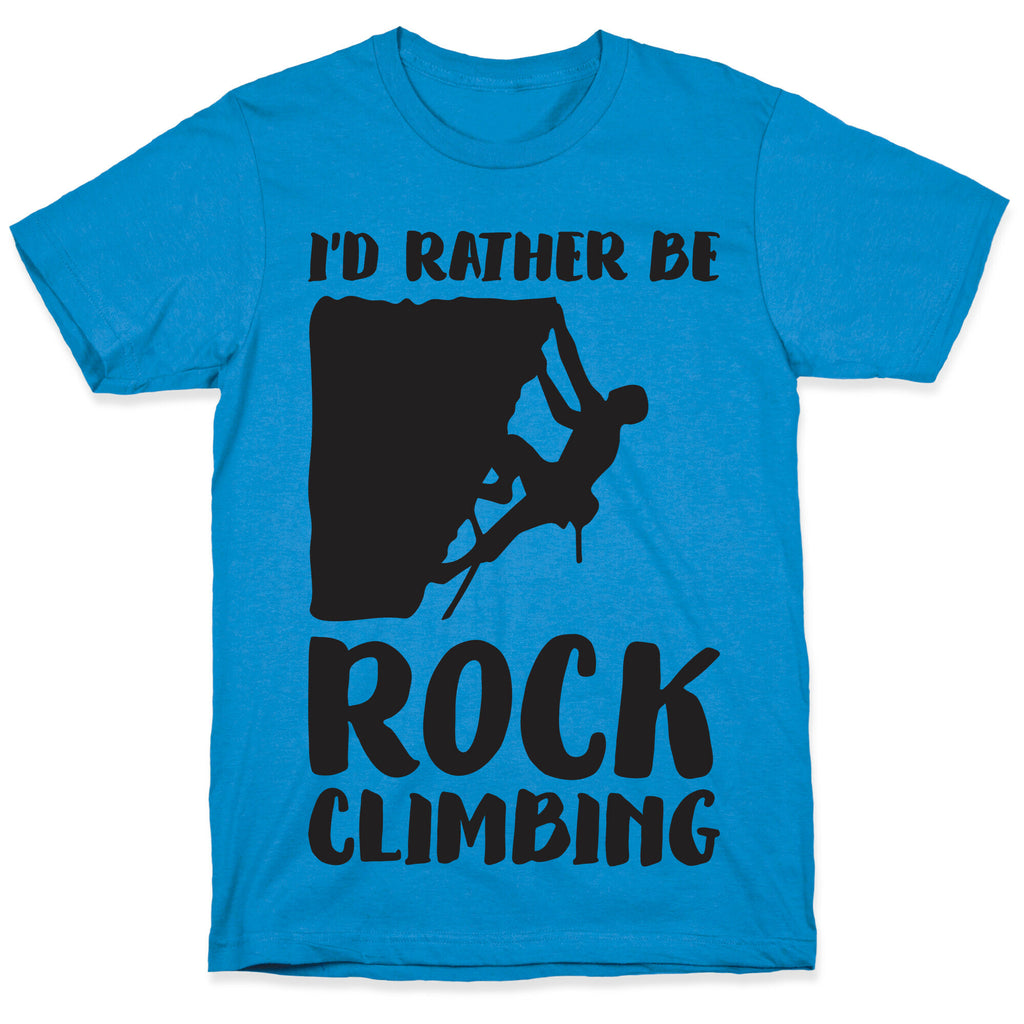 I'd Rather Be Rock Climbing T-Shirt