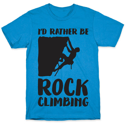 I'd Rather Be Rock Climbing T-Shirt