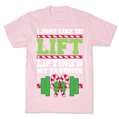 I Just Like To Lift, Lifting Is My Favorite T-Shirt