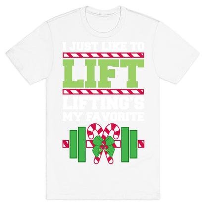 I Just Like To Lift, Lifting Is My Favorite T-Shirt
