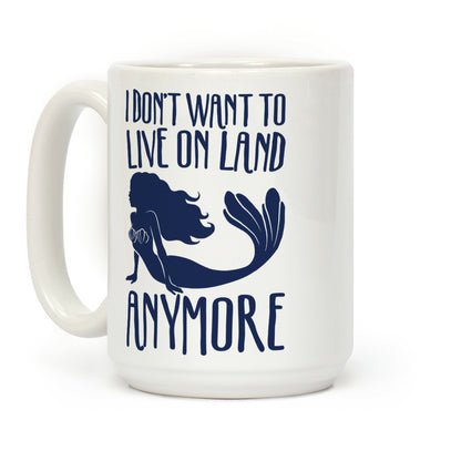 I Don't Want To Live On Land Anymore Coffee Mug
