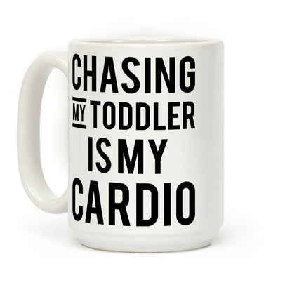 Chasing My Toddler is my Cardio Coffee Mug