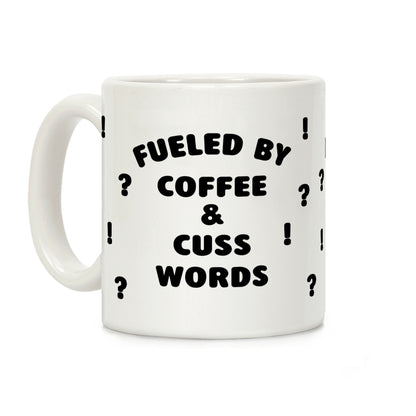 Fueled By Coffee And Cuss Words Coffee Mug