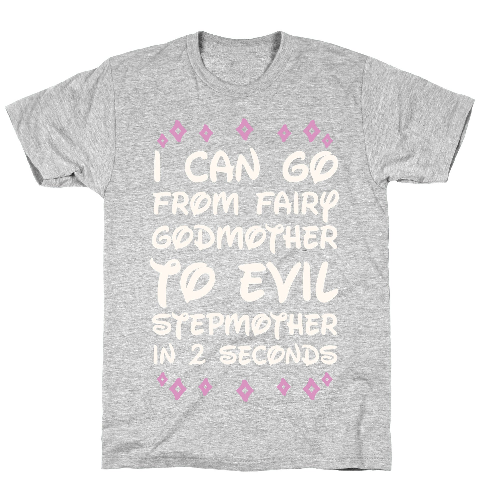 I Can Go From Fairy Godmother To Evil Stepmother In 2 Seconds T-Shirt
