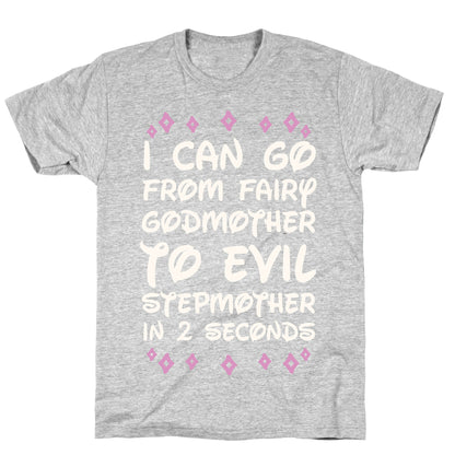 I Can Go From Fairy Godmother To Evil Stepmother In 2 Seconds T-Shirt