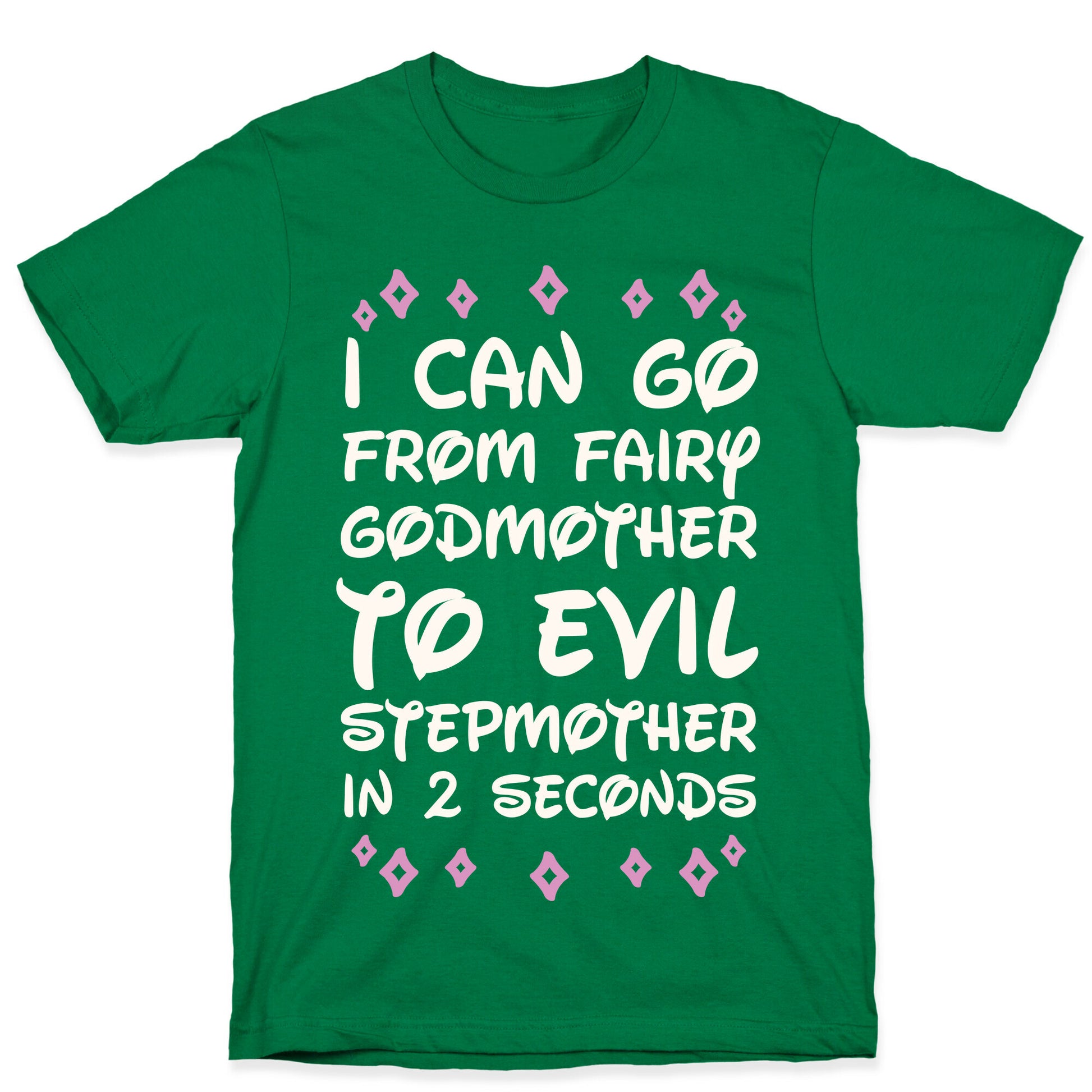 I Can Go From Fairy Godmother To Evil Stepmother In 2 Seconds T-Shirt