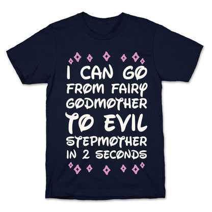 I Can Go From Fairy Godmother To Evil Stepmother In 2 Seconds T-Shirt