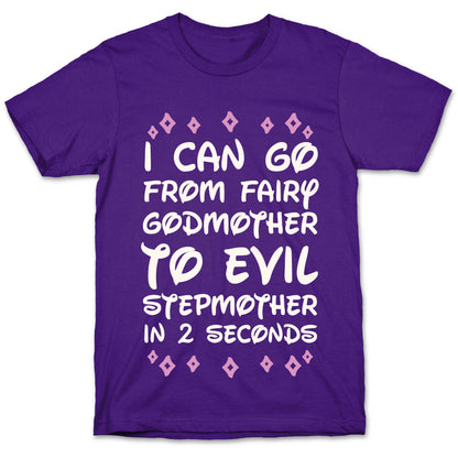 I Can Go From Fairy Godmother To Evil Stepmother In 2 Seconds T-Shirt
