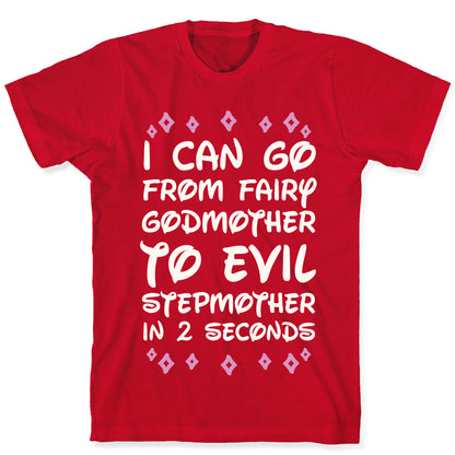 I Can Go From Fairy Godmother To Evil Stepmother In 2 Seconds T-Shirt