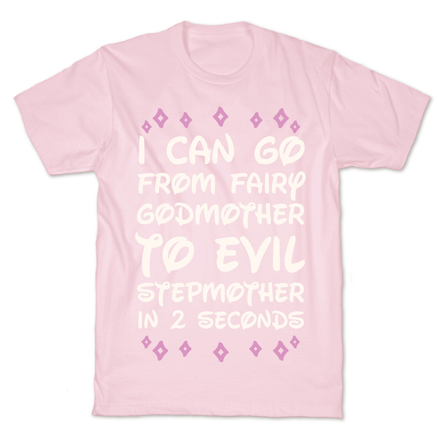 I Can Go From Fairy Godmother To Evil Stepmother In 2 Seconds T-Shirt