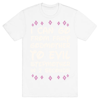 I Can Go From Fairy Godmother To Evil Stepmother In 2 Seconds T-Shirt