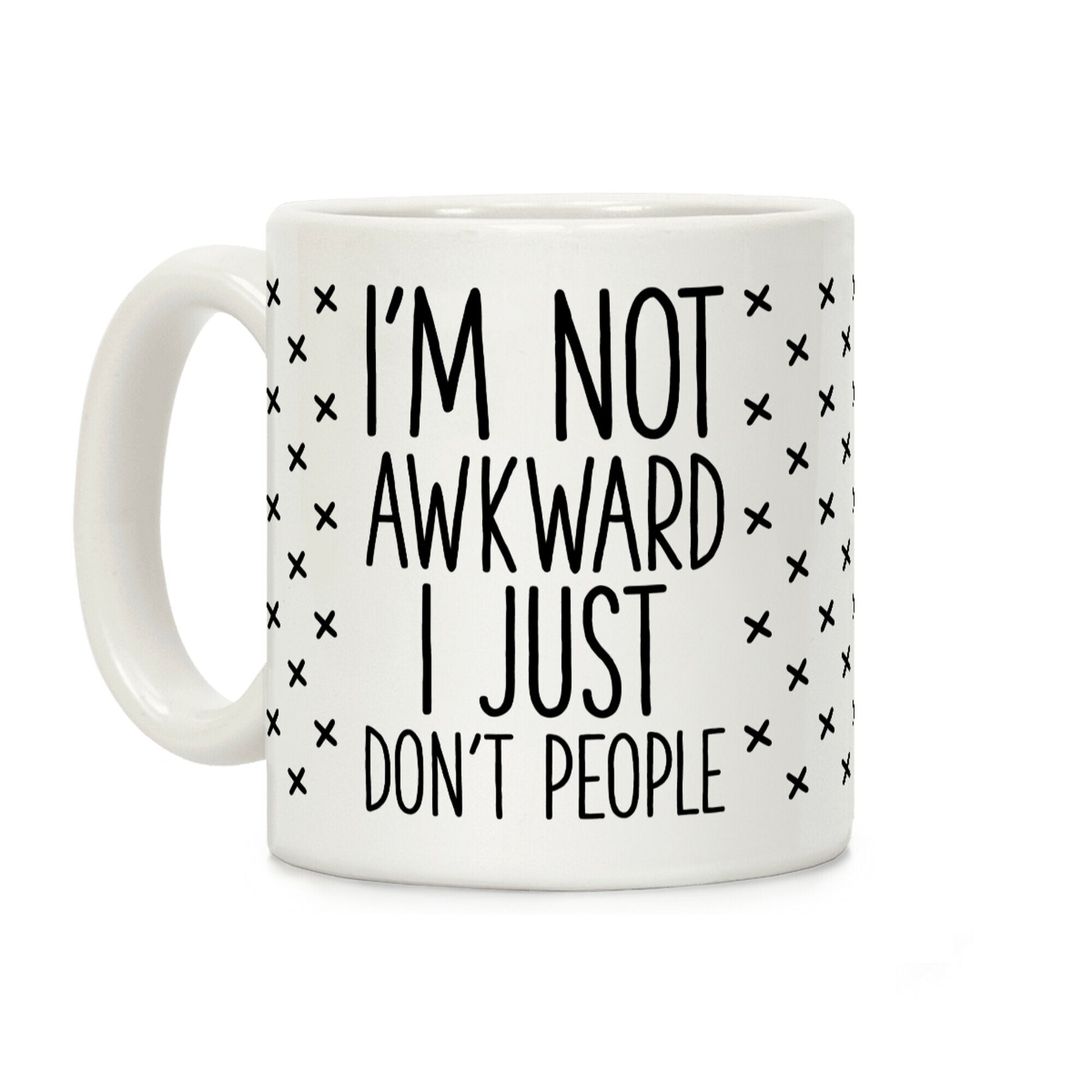 I'm Not Awkward I Just Don't People Coffee Mug