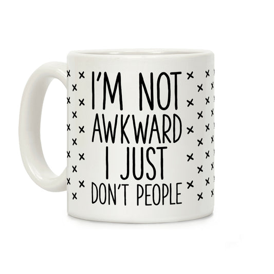 I'm Not Awkward I Just Don't People Coffee Mug
