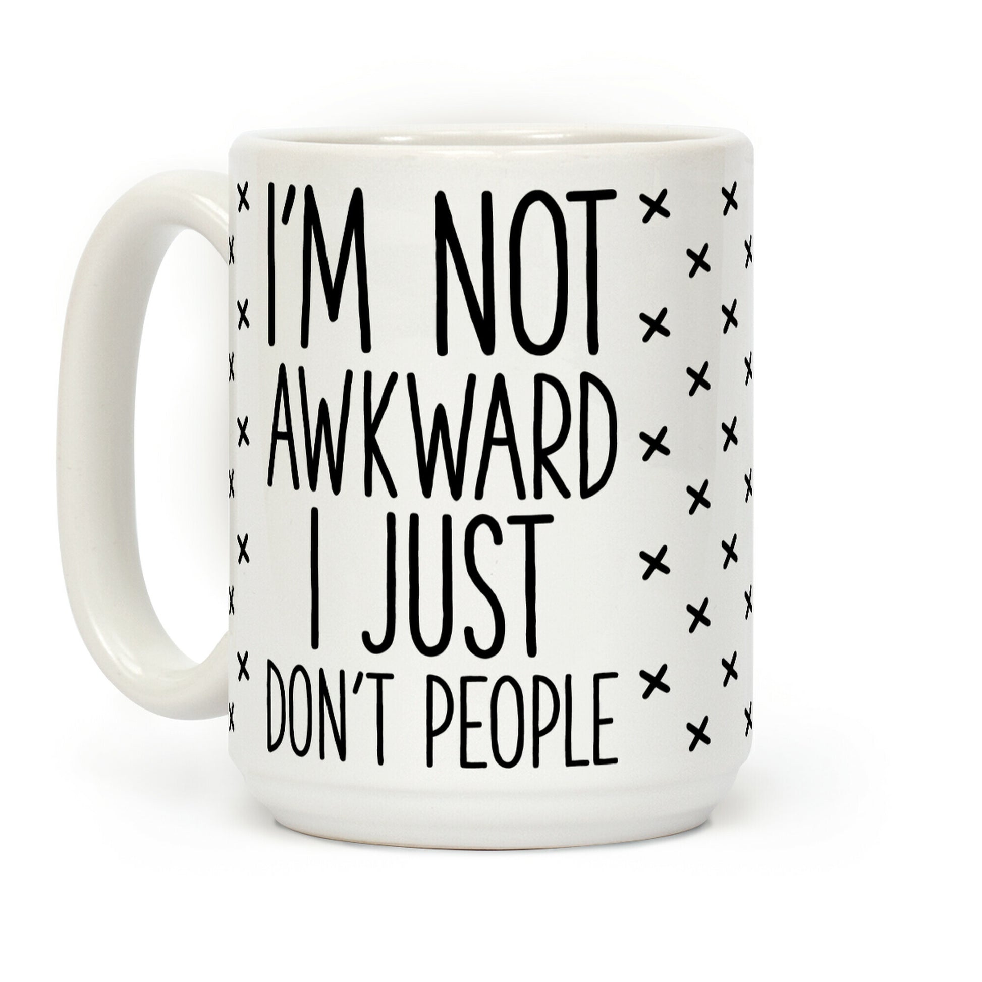 I'm Not Awkward I Just Don't People Coffee Mug
