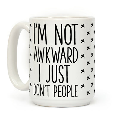I'm Not Awkward I Just Don't People Coffee Mug