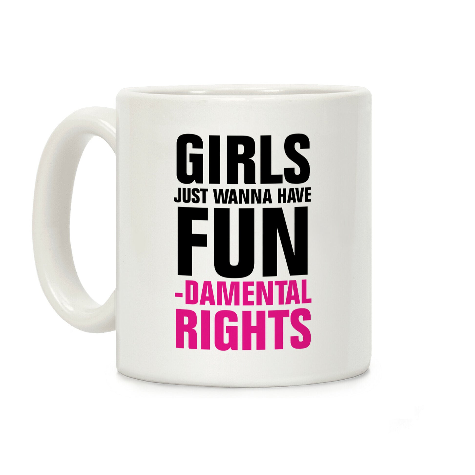 Girls Just Wanna Have Fun (Fundamental Rights) Coffee Mug