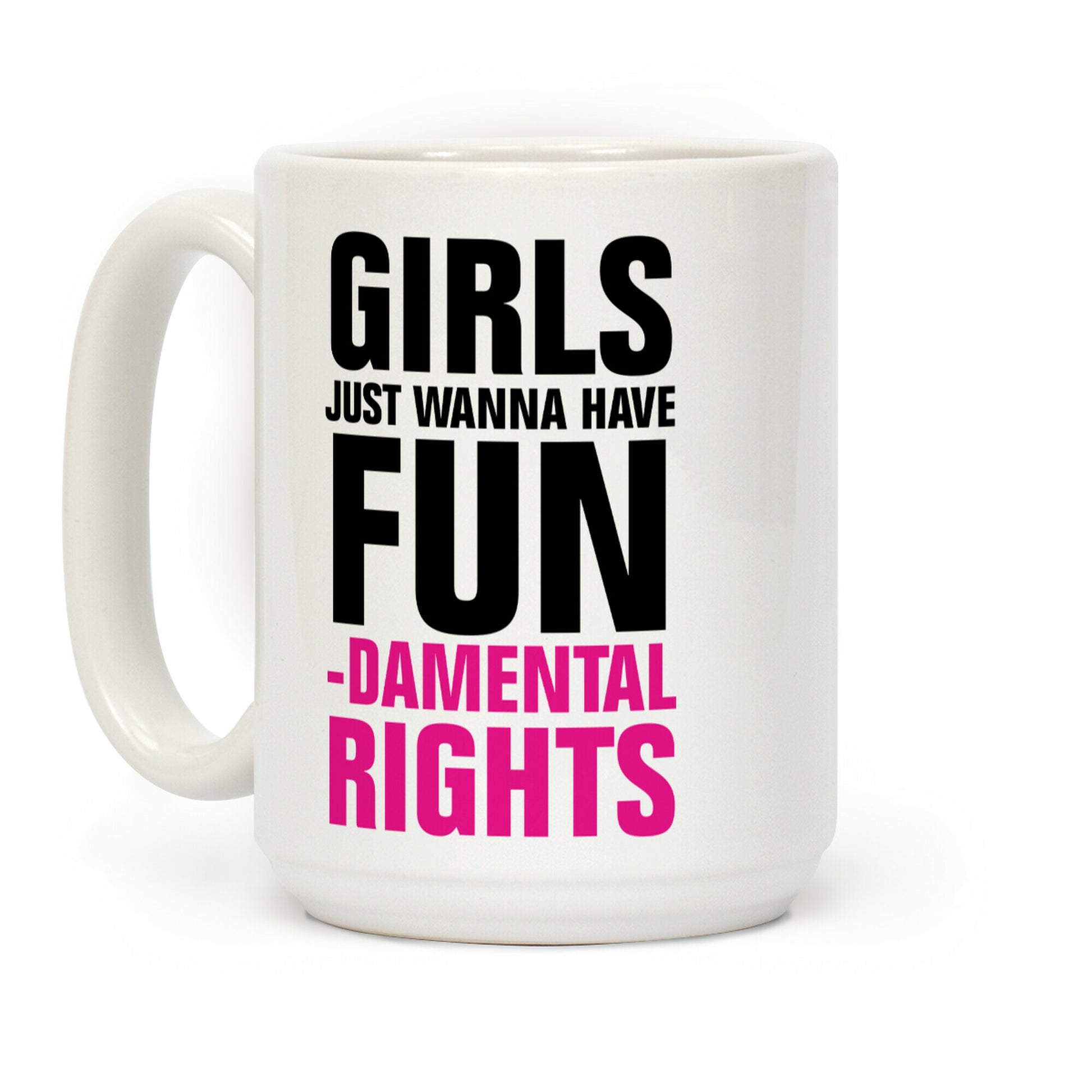 Girls Just Wanna Have Fun (Fundamental Rights) Coffee Mug