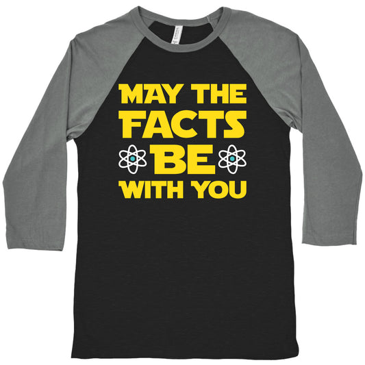 May The Facts Be With You Baseball Tee