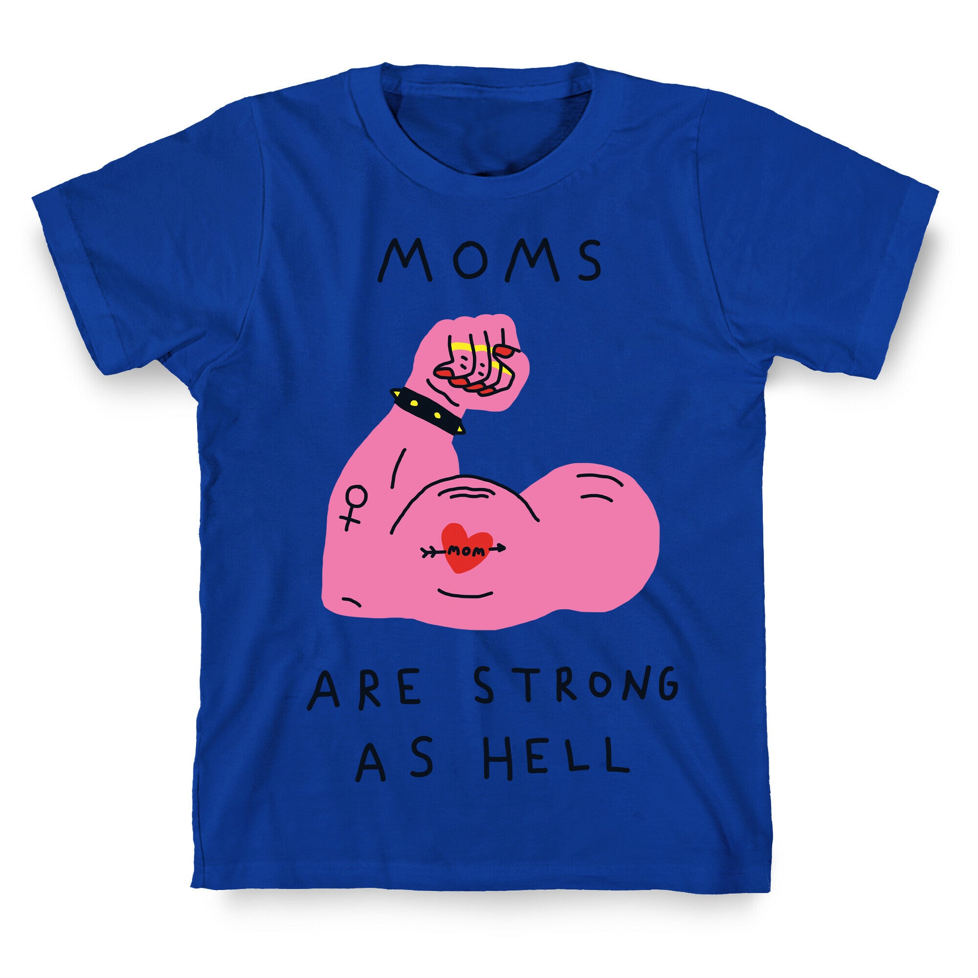 Moms Are Strong As Hell T-Shirt