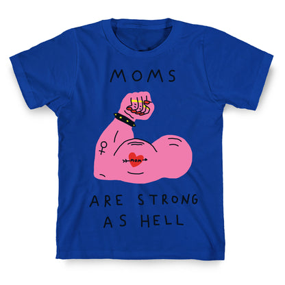 Moms Are Strong As Hell T-Shirt
