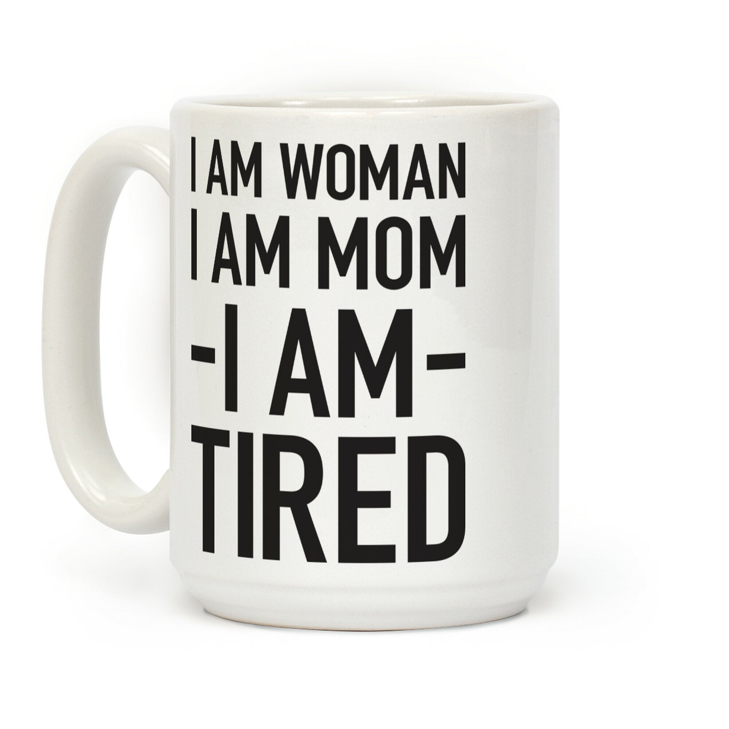 I Am Woman, I Am Mom, I Am Tired Coffee Mug