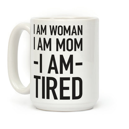 I Am Woman, I Am Mom, I Am Tired Coffee Mug