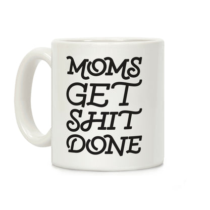 Moms Get Shit Done Coffee Mug