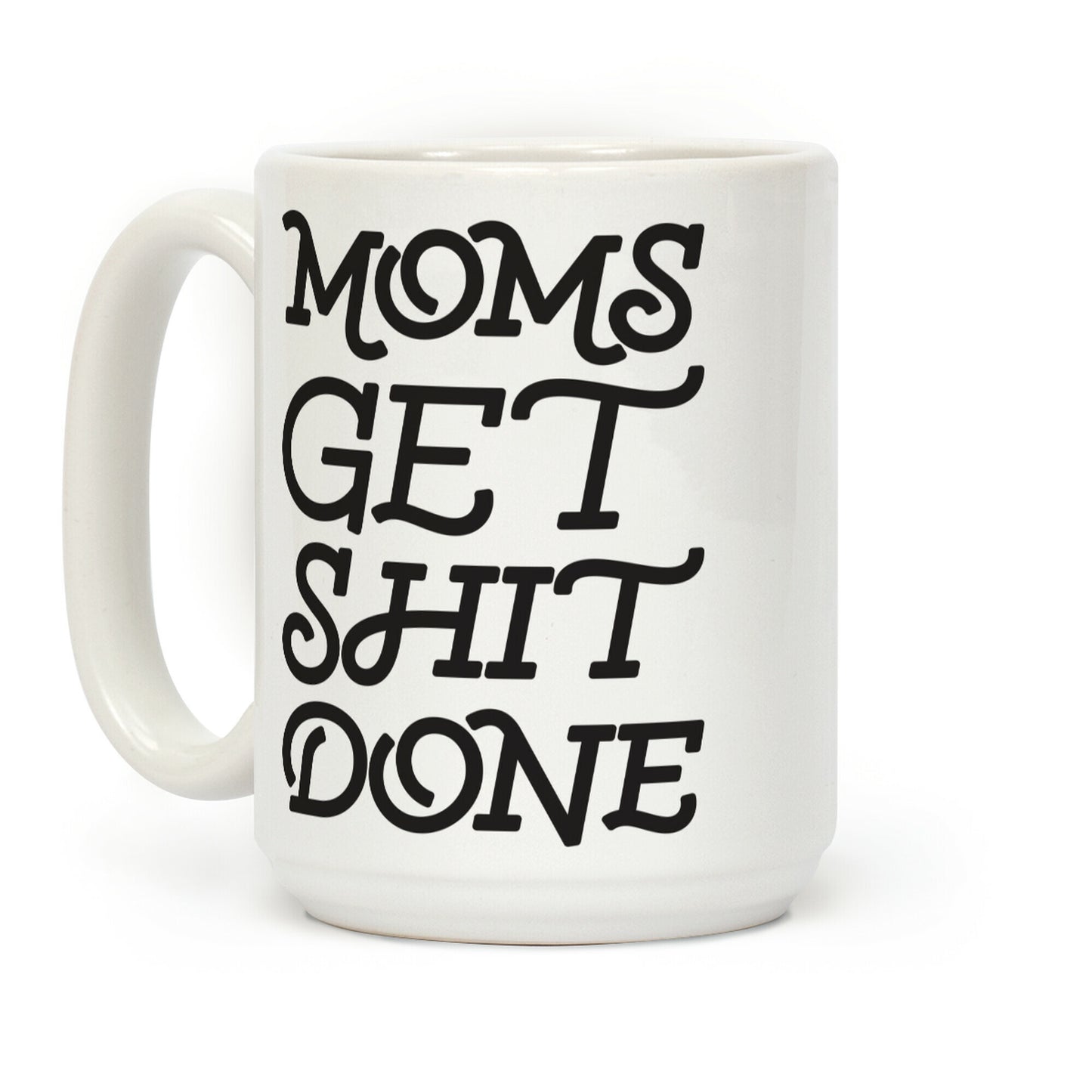 Moms Get Shit Done Coffee Mug