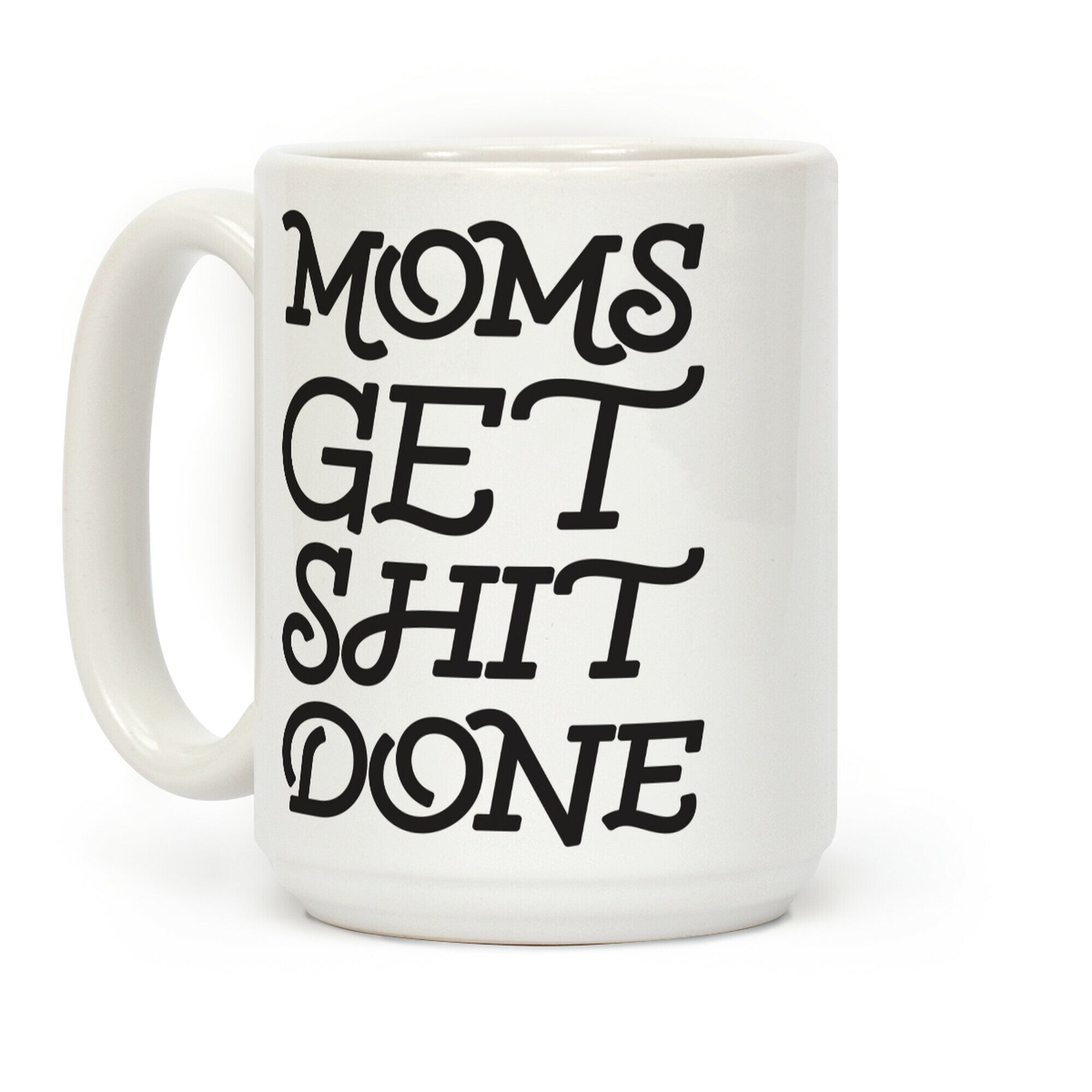 Moms Get Shit Done Coffee Mug