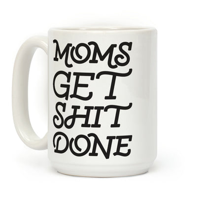 Moms Get Shit Done Coffee Mug