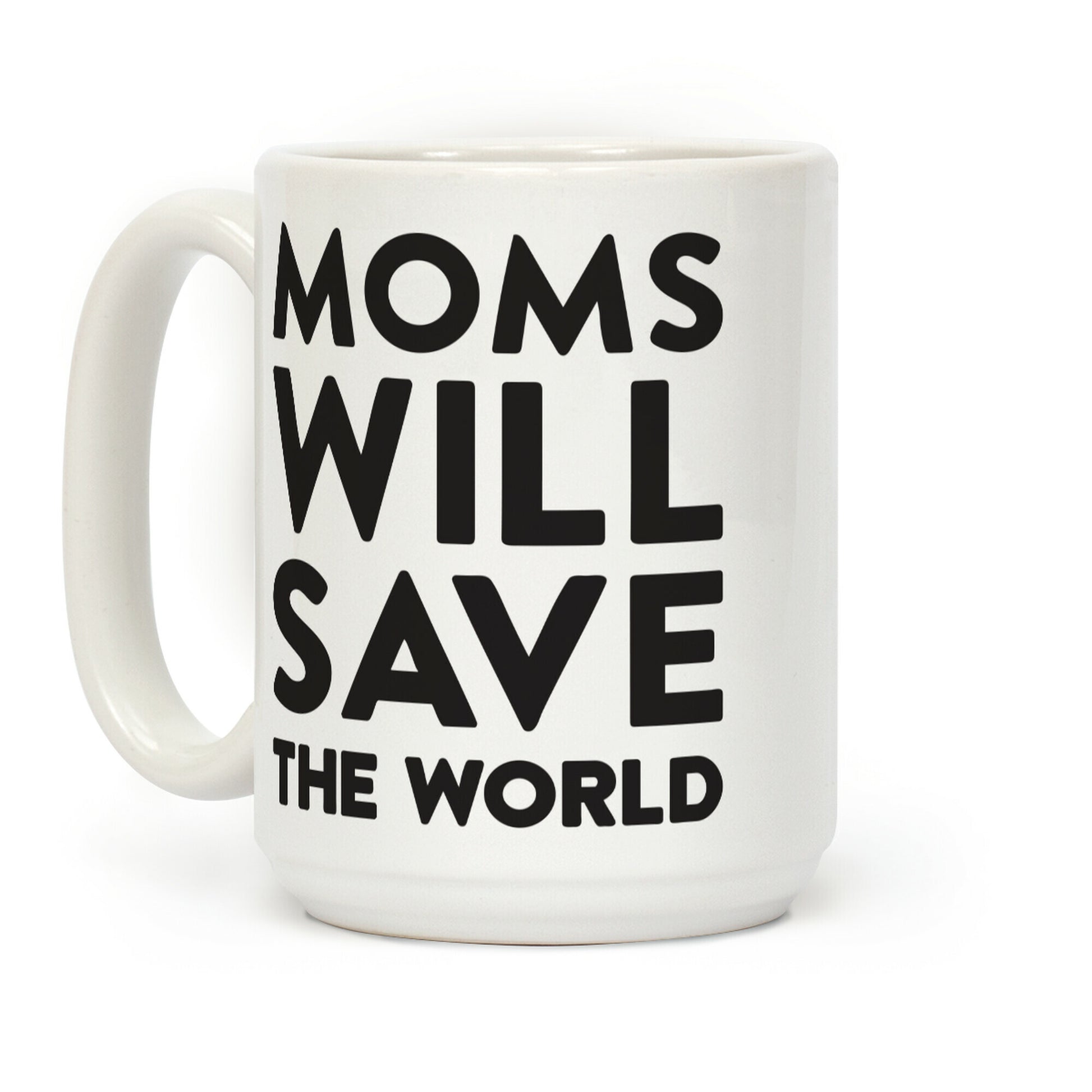 Moms Will Save The World Coffee Mug