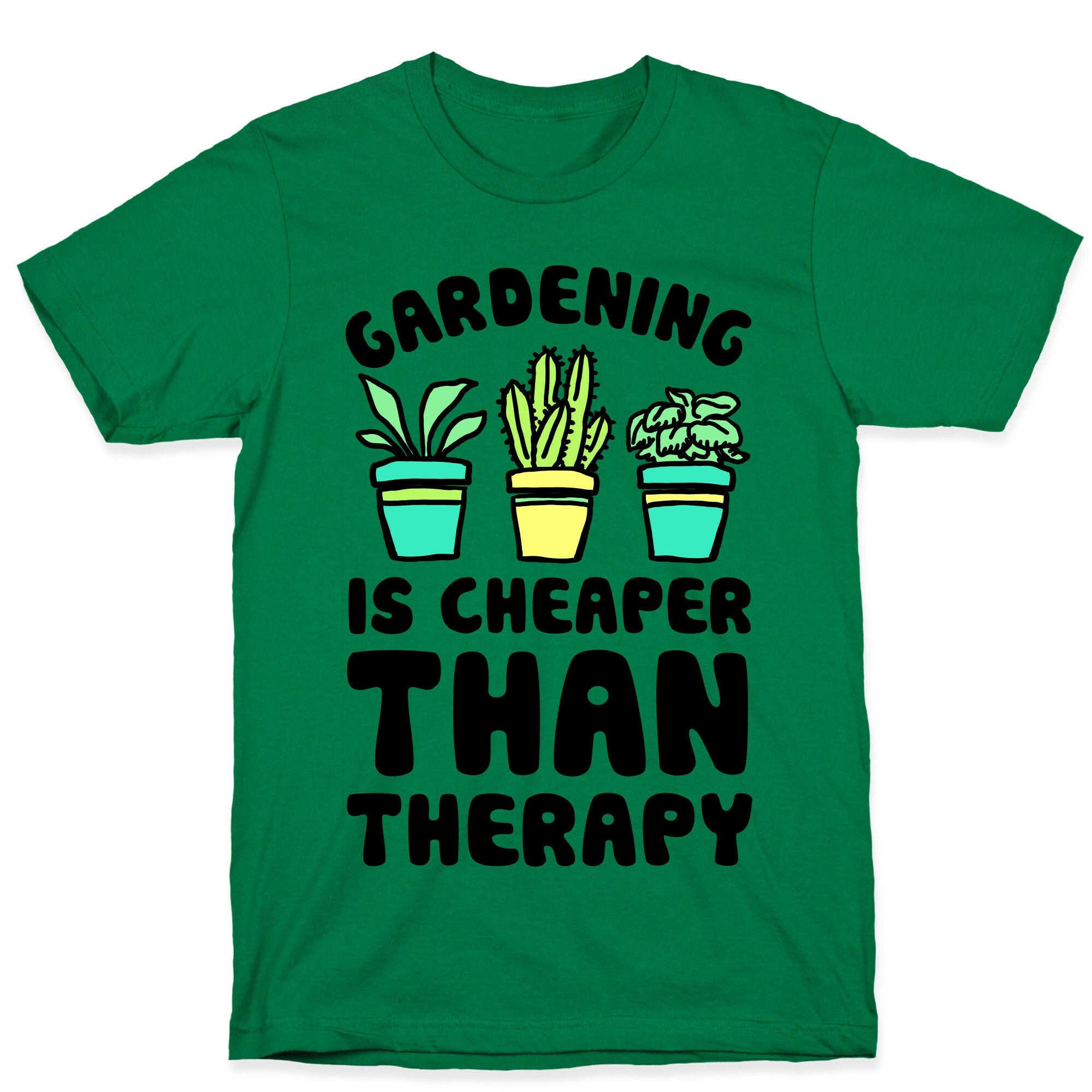 Gardening Is Cheaper Than Therapy T-Shirt