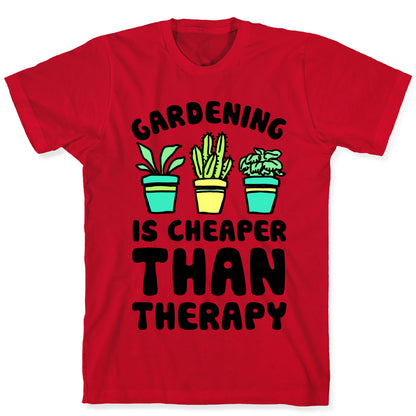 Gardening Is Cheaper Than Therapy T-Shirt