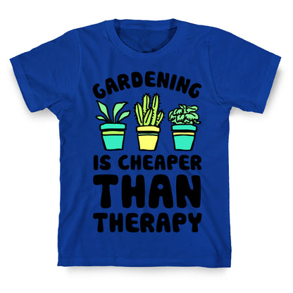 Gardening Is Cheaper Than Therapy T-Shirt