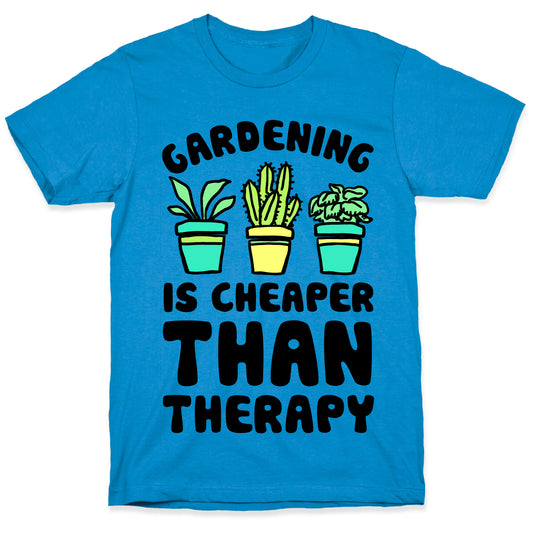 Gardening Is Cheaper Than Therapy T-Shirt